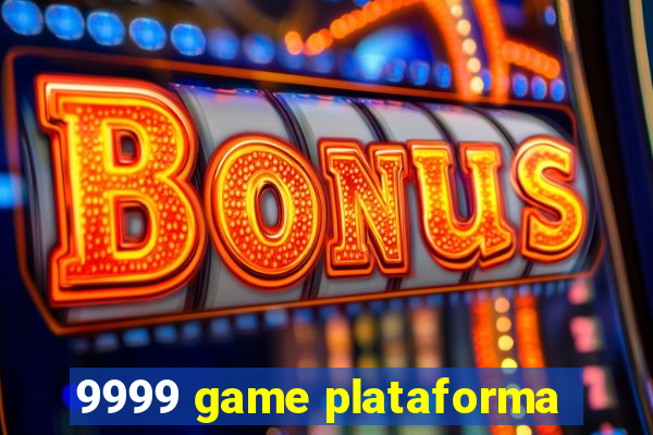 9999 game plataforma